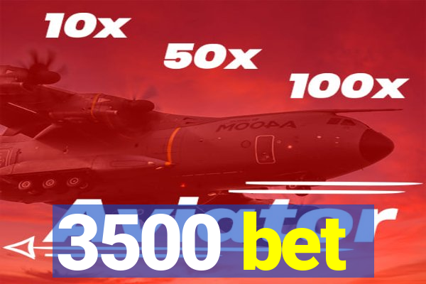 3500 bet